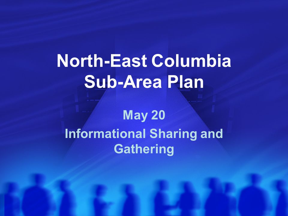 North-East Columbia Sub-Area Plan May 20 Informational Sharing and Gathering