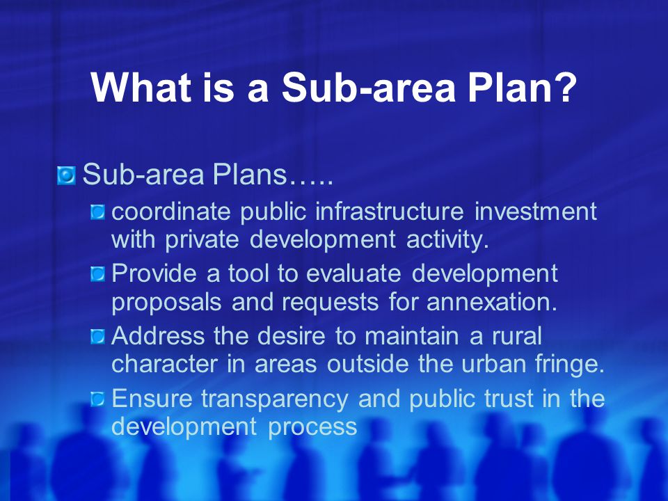 What is a Sub-area Plan. Sub-area Plans…..