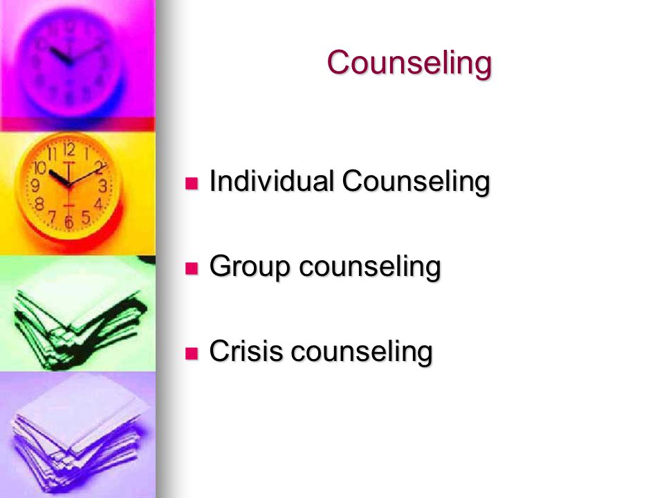 Counseling Individual Counseling Individual Counseling Group counseling Group counseling Crisis counseling Crisis counseling