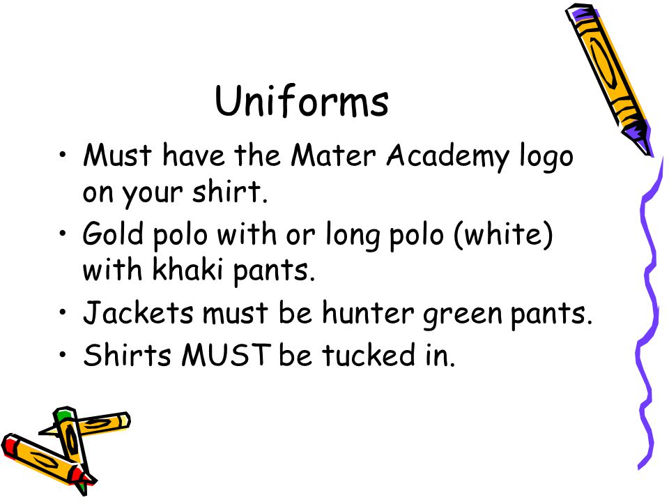 Uniforms Must have the Mater Academy logo on your shirt.
