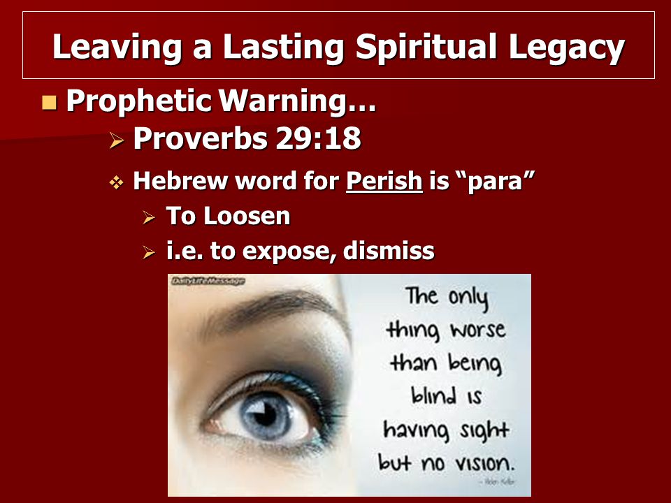 Prophetic Warning… Prophetic Warning…  Proverbs 29:18  Hebrew word for Perish is para  To Loosen  i.e.