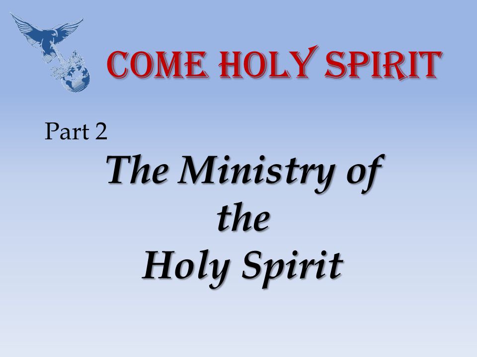 Come Holy Spirit Part 2 The Ministry of the Holy Spirit