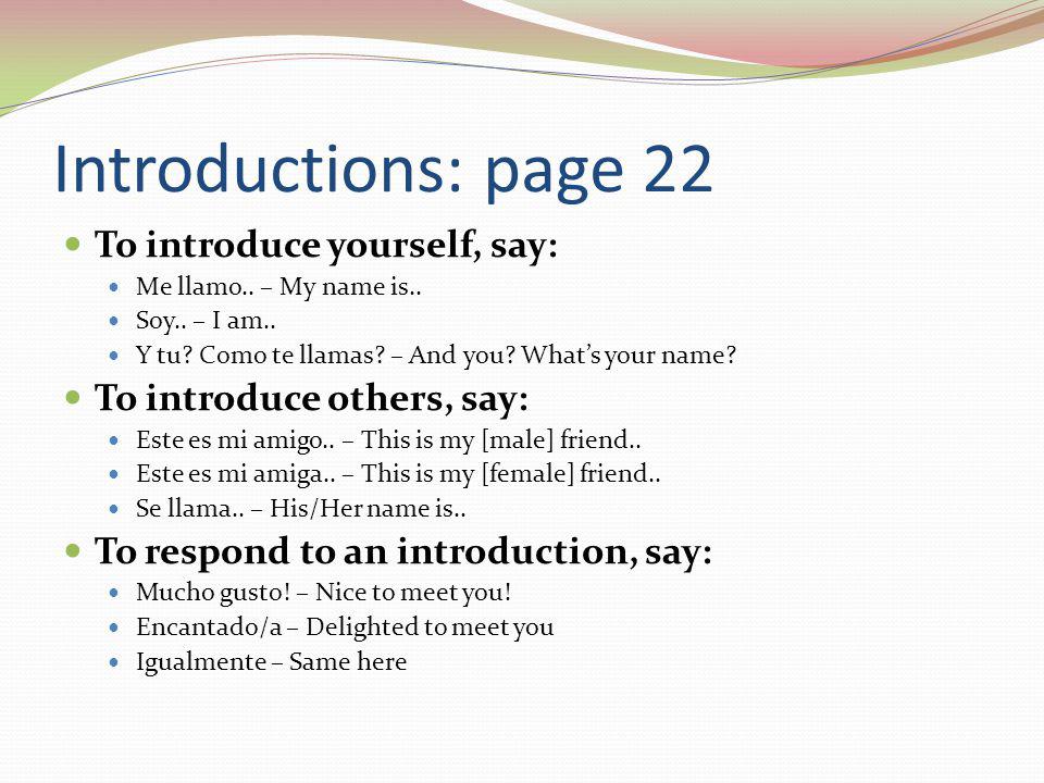 Introductions: page 22 To introduce yourself, say: Me llamo..