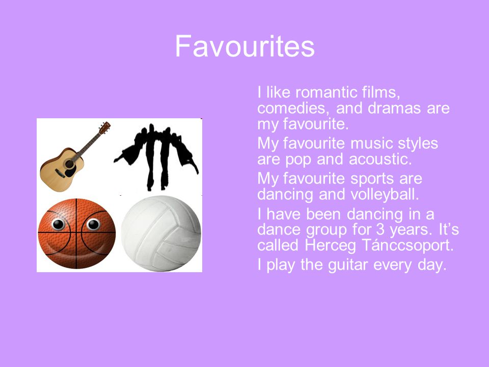 Favourites I like romantic films, comedies, and dramas are my favourite.