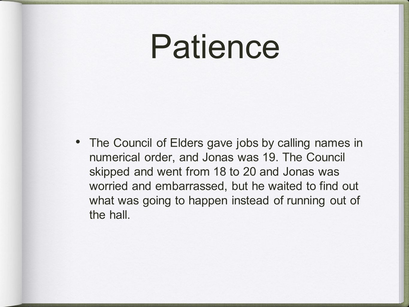 Patience The Council of Elders gave jobs by calling names in numerical order, and Jonas was 19.