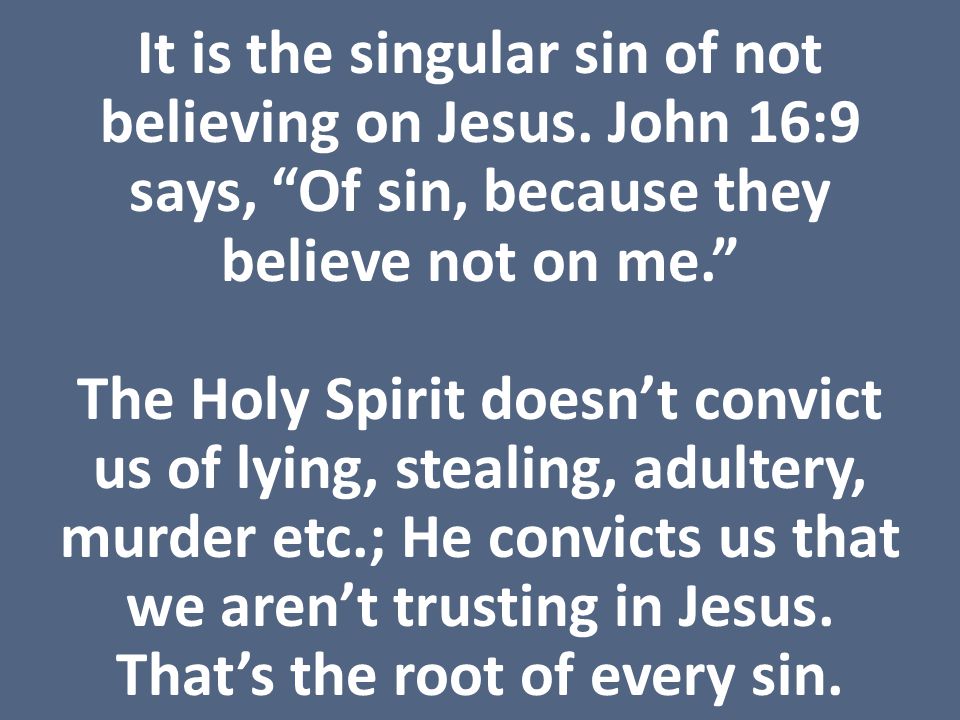 It is the singular sin of not believing on Jesus.