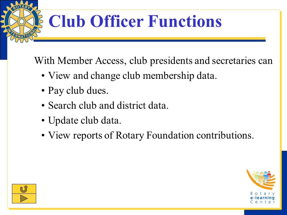 Club Officer Functions With Member Access, club presidents and secretaries can View and change club membership data.