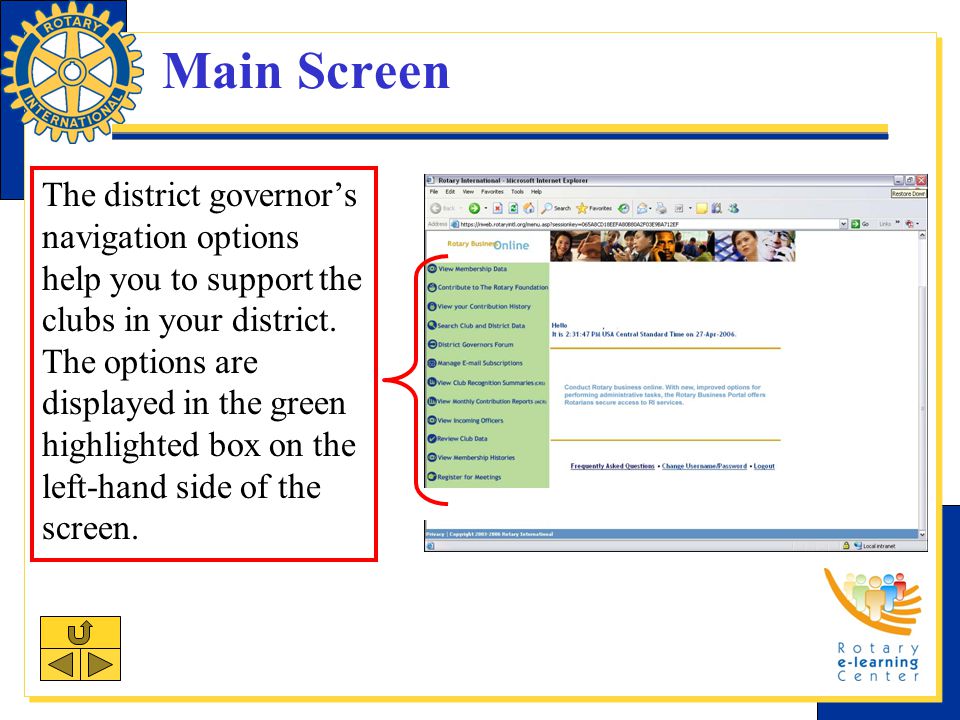 Main Screen The district governor’s navigation options help you to support the clubs in your district.