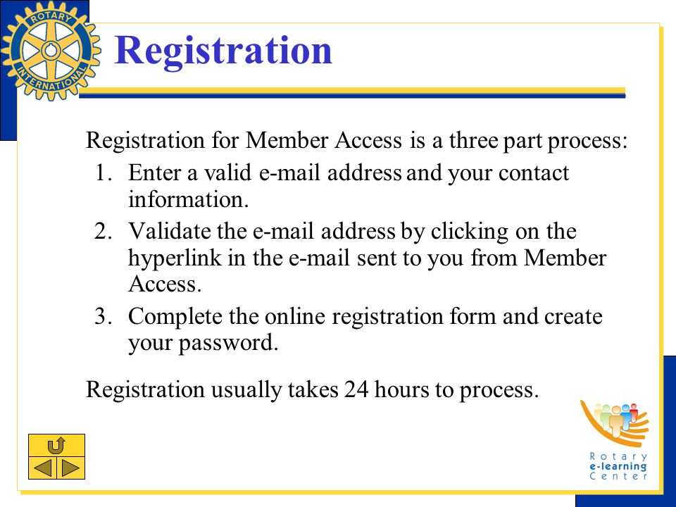 Registration Registration for Member Access is a three part process: 1.Enter a valid  address and your contact information.