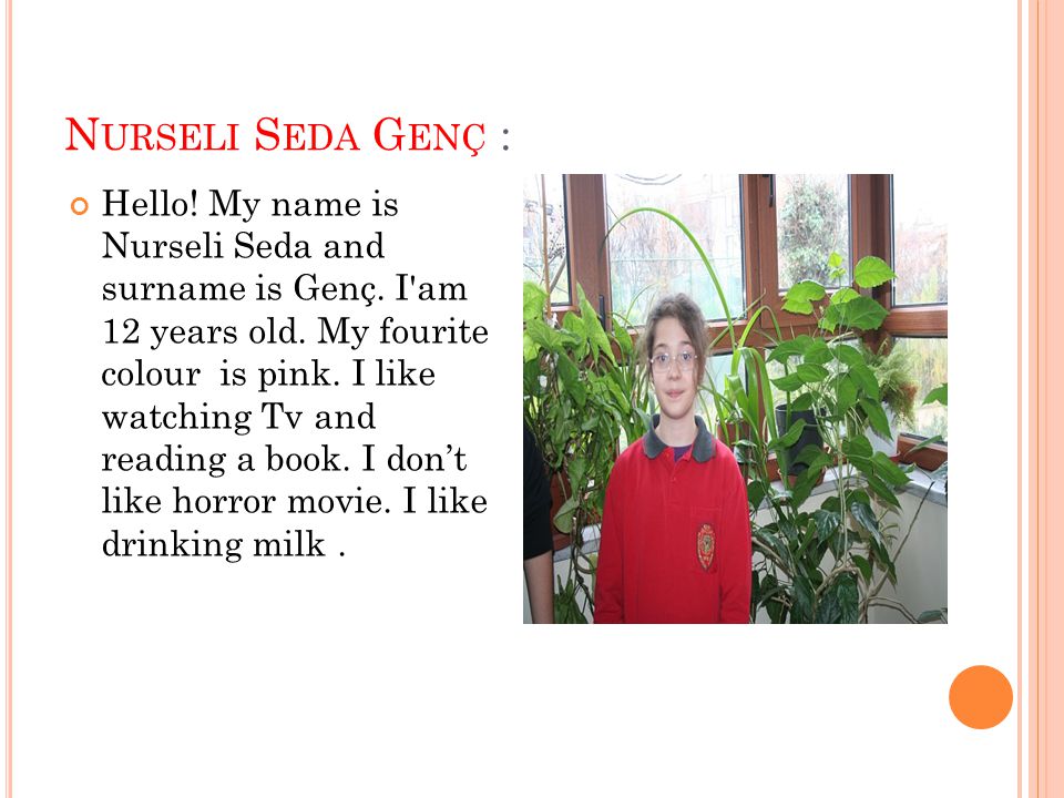 N URSELI S EDA G ENÇ : Hello. My name is Nurseli Seda and surname is Genç.