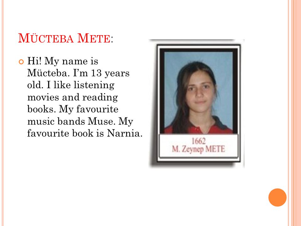 M ÜCTEBA M ETE : Hi. My name is Mücteba. I’m 13 years old.