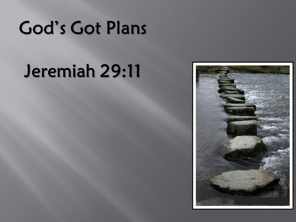 God’s Got Plans Jeremiah 29:11