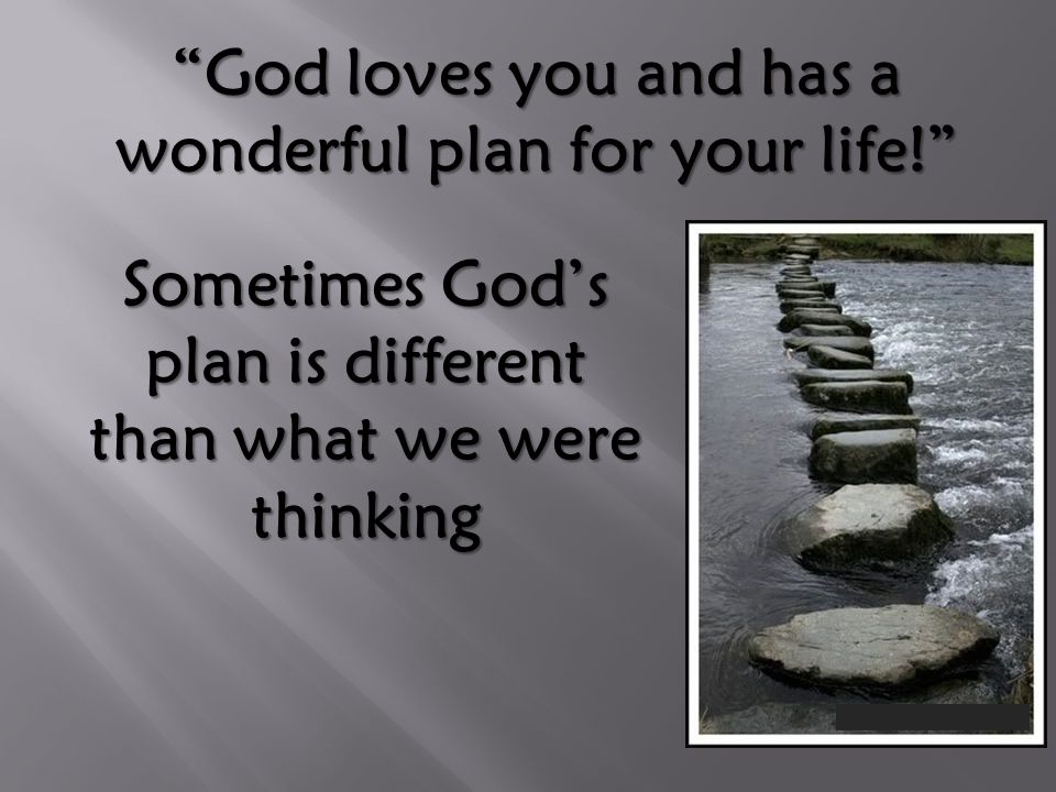 Sometimes God’s plan is different than what we were thinking