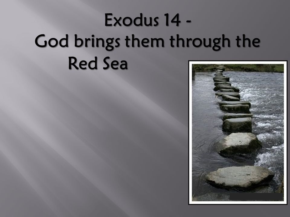 Exodus 14 - God brings them through the Red Sea