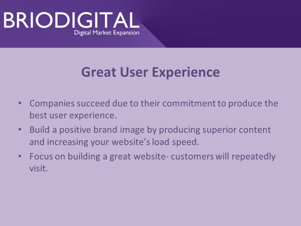 Great User Experience Companies succeed due to their commitment to produce the best user experience.