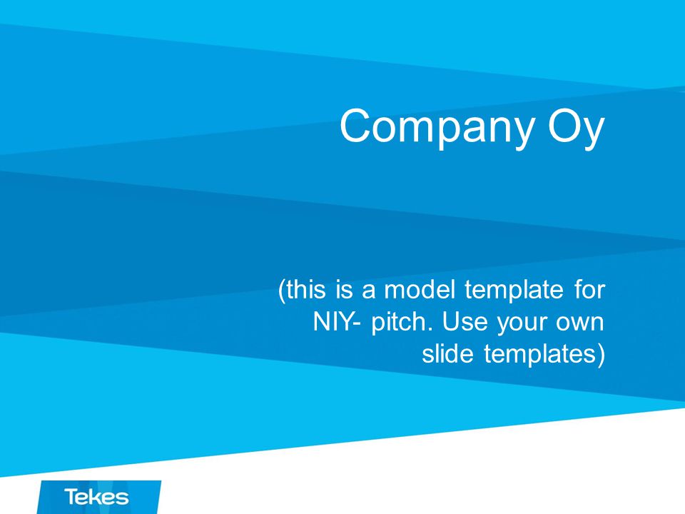 Company Oy (this is a model template for NIY- pitch. Use your own slide templates)