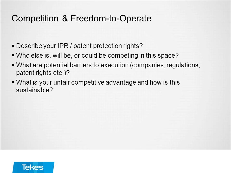 Competition & Freedom-to-Operate  Describe your IPR / patent protection rights.