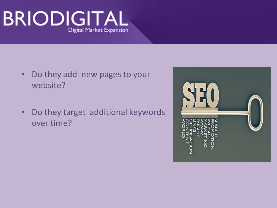 Do they add new pages to your website Do they target additional keywords over time