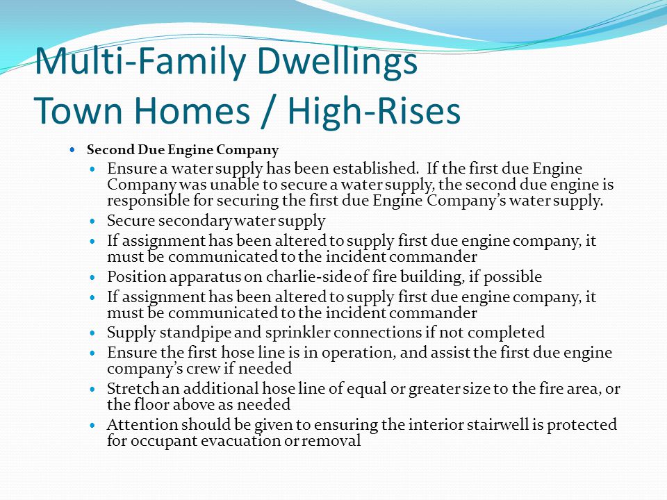 Multi-Family Dwellings Town Homes / High-Rises Second Due Engine Company Ensure a water supply has been established.
