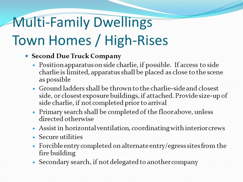Multi-Family Dwellings Town Homes / High-Rises Second Due Truck Company Position apparatus on side charlie, if possible.