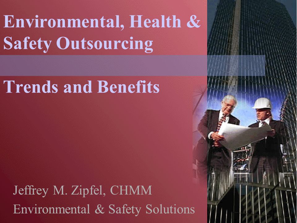 Environmental, Health & Safety Outsourcing Trends and Benefits Jeffrey M.