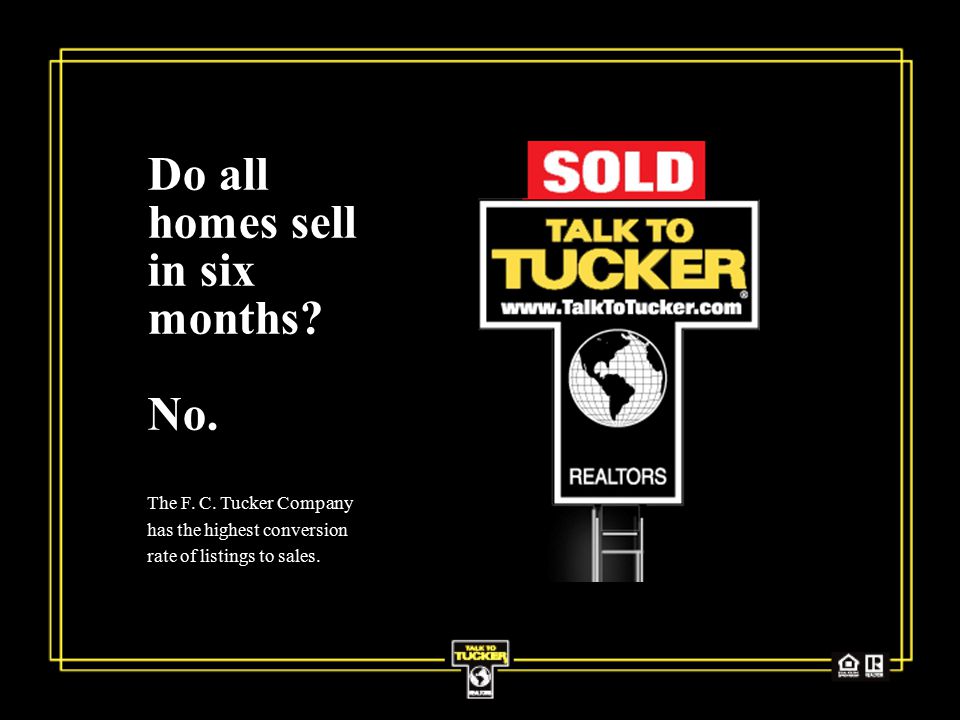 Do all homes sell in six months. No. The F. C.