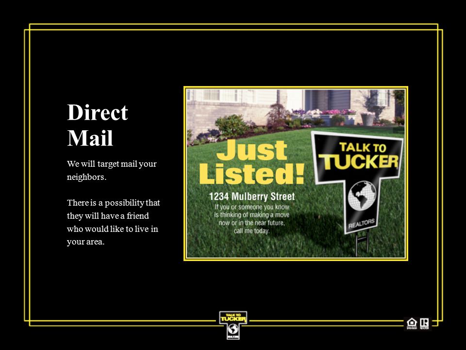 Direct Mail We will target mail your neighbors.