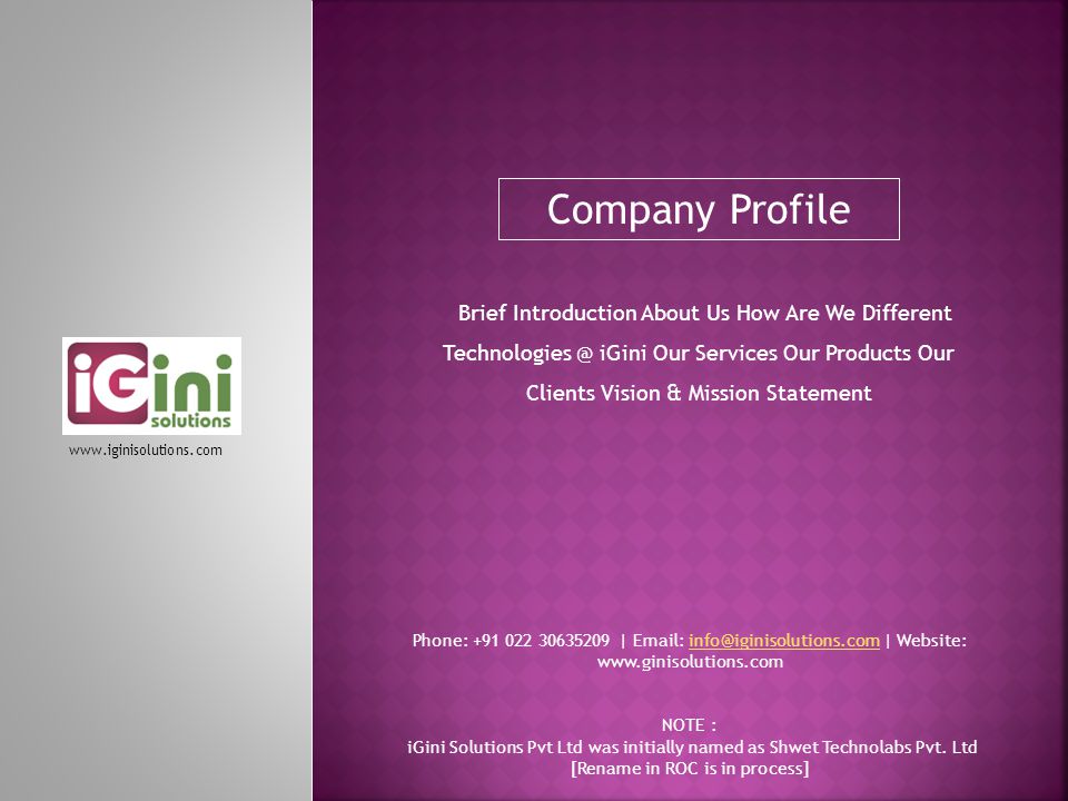 Company Profile Phone: |   | Website: NOTE : iGini Solutions Pvt Ltd was initially named as Shwet Technolabs Pvt.