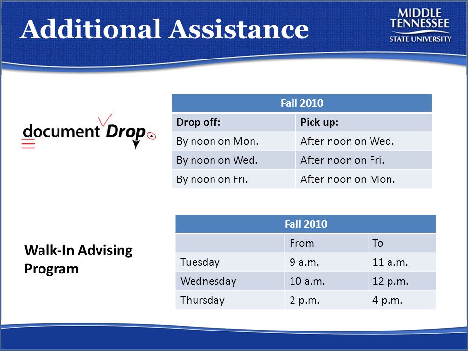 Additional Assistance Walk-In Advising Program Fall 2010 Drop off:Pick up: By noon on Mon.After noon on Wed.