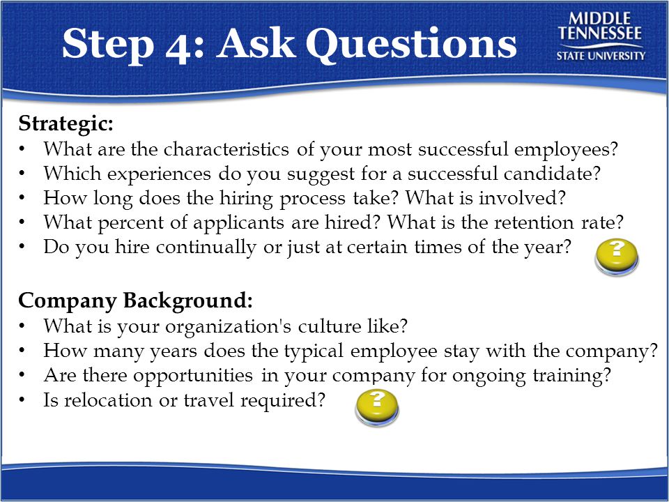 Step 4: Ask Questions Strategic: What are the characteristics of your most successful employees.
