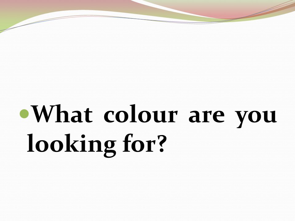 What colour are you looking for