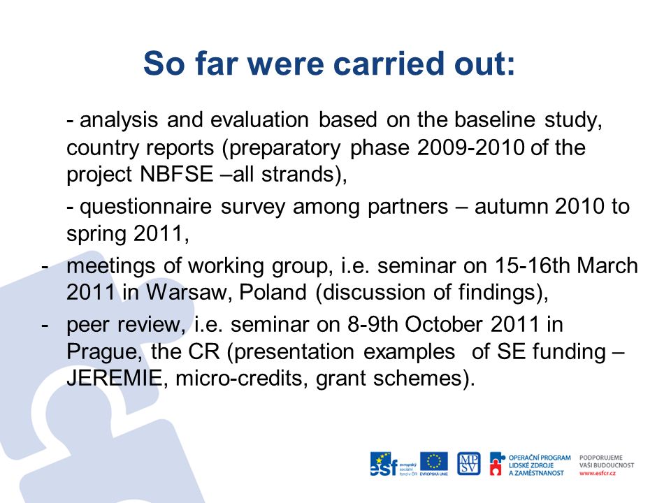 So far were carried out: - analysis and evaluation based on the baseline study, country reports (preparatory phase of the project NBFSE –all strands), - questionnaire survey among partners – autumn 2010 to spring 2011, -meetings of working group, i.e.