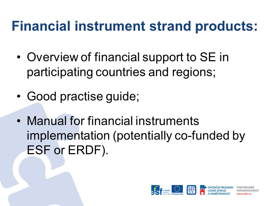 Financial instrument strand products: Overview of financial support to SE in participating countries and regions; Good practise guide; Manual for financial instruments implementation (potentially co-funded by ESF or ERDF).