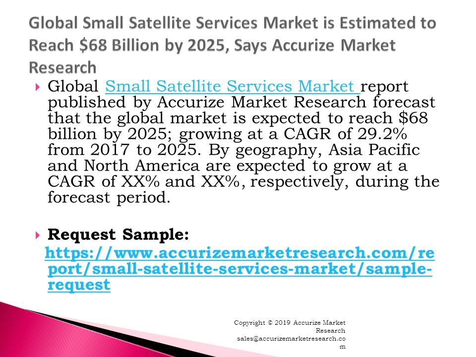  Global Small Satellite Services Market report published by Accurize Market Research forecast that the global market is expected to reach $68 billion by 2025; growing at a CAGR of 29.2% from 2017 to 2025.