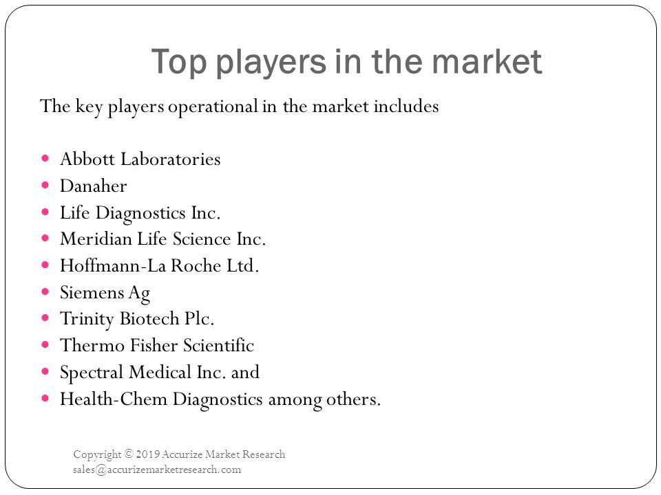 Top players in the market Copyright © 2019 Accurize Market Research The key players operational in the market includes Abbott Laboratories Danaher Life Diagnostics Inc.