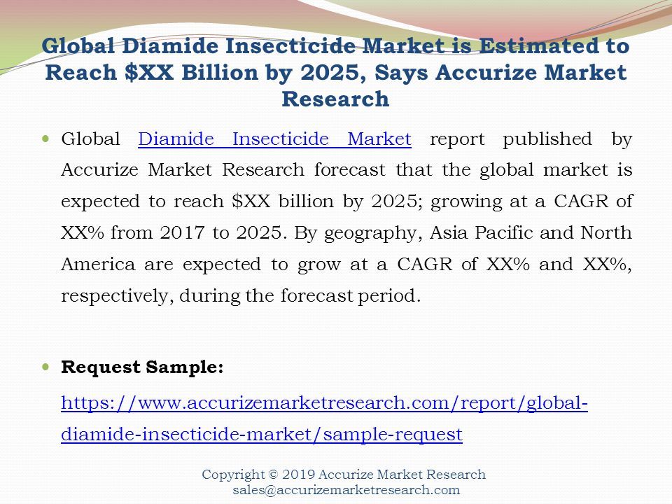 Global Diamide Insecticide Market is Estimated to Reach $XX Billion by 2025, Says Accurize Market Research Global Diamide Insecticide Market report published by Accurize Market Research forecast that the global market is expected to reach $XX billion by 2025; growing at a CAGR of XX% from 2017 to 2025.
