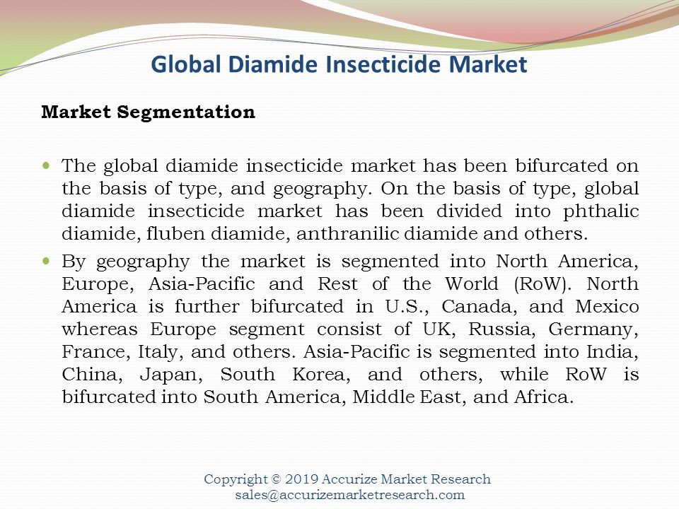 Global Diamide Insecticide Market Market Segmentation The global diamide insecticide market has been bifurcated on the basis of type, and geography.