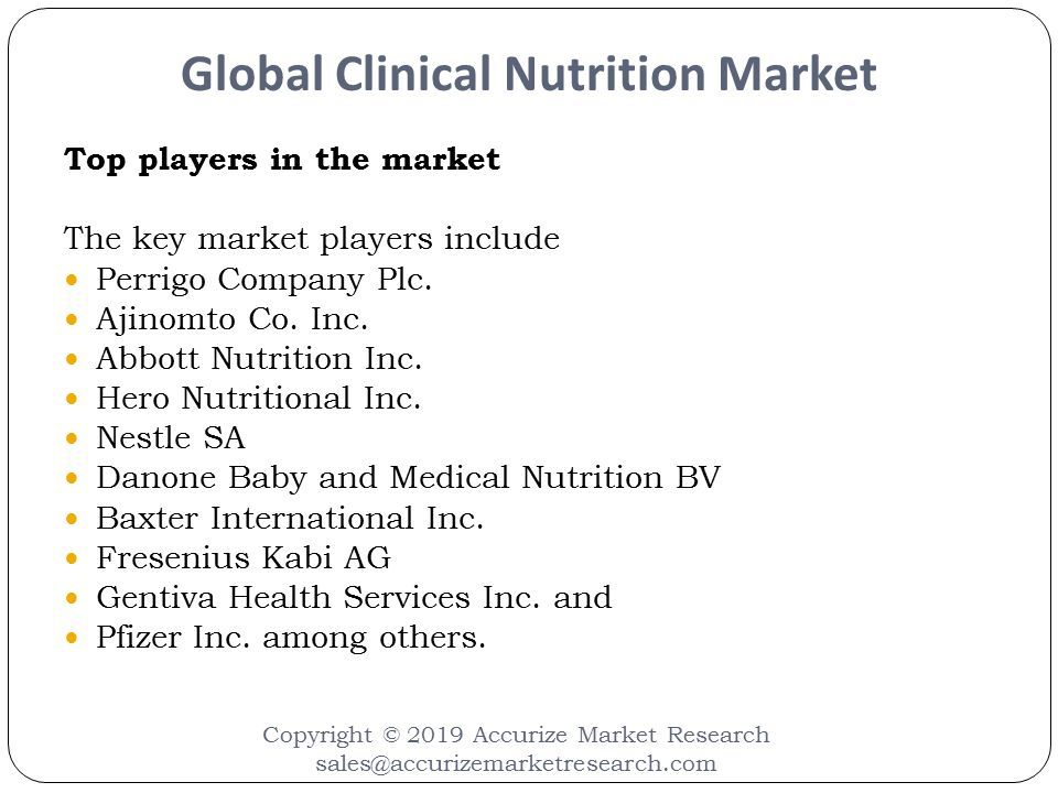Global Clinical Nutrition Market Copyright © 2019 Accurize Market Research Top players in the market The key market players include Perrigo Company Plc.