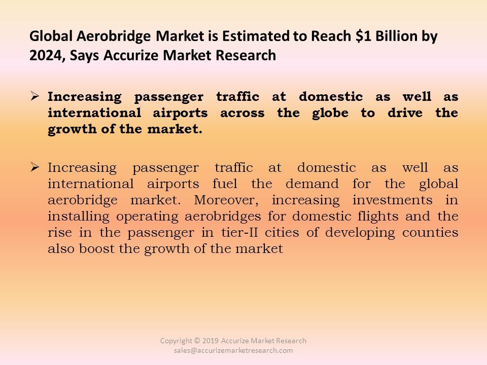 Global Aerobridge Market is Estimated to Reach $1 Billion by 2024, Says Accurize Market Research  Increasing passenger traffic at domestic as well as international airports across the globe to drive the growth of the market.