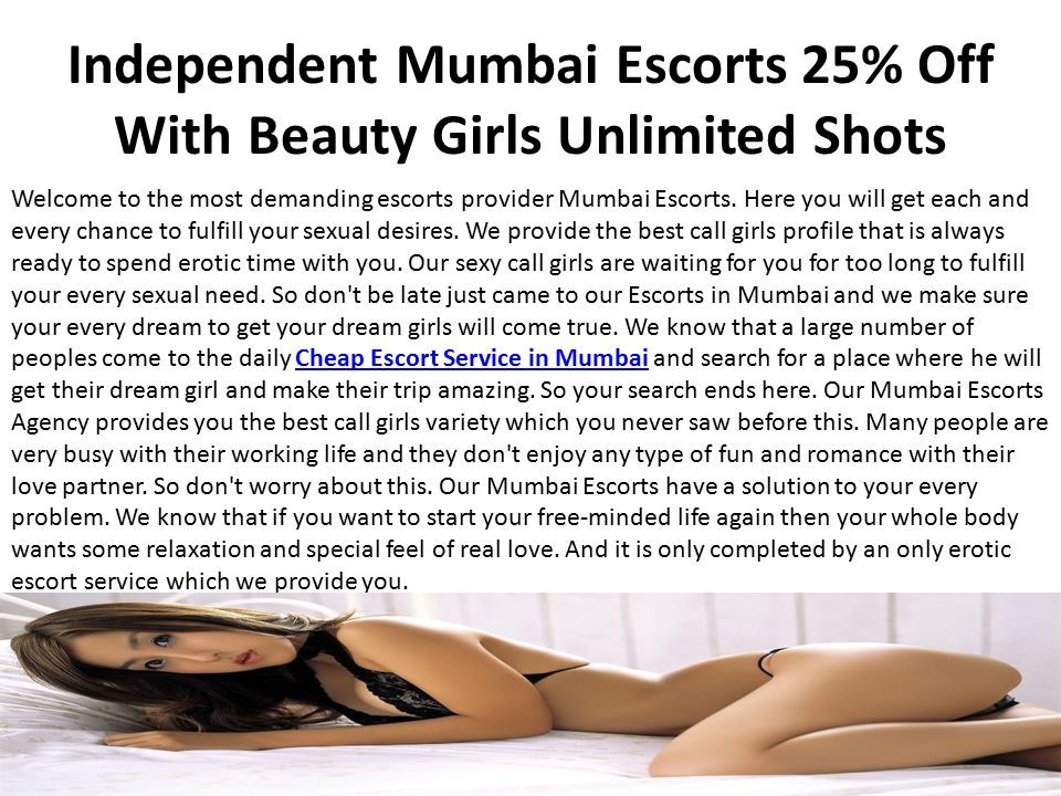 Independent Mumbai Escorts 25% Off With Beauty Girls Unlimited Shots Welcome to the most demanding escorts provider Mumbai Escorts.