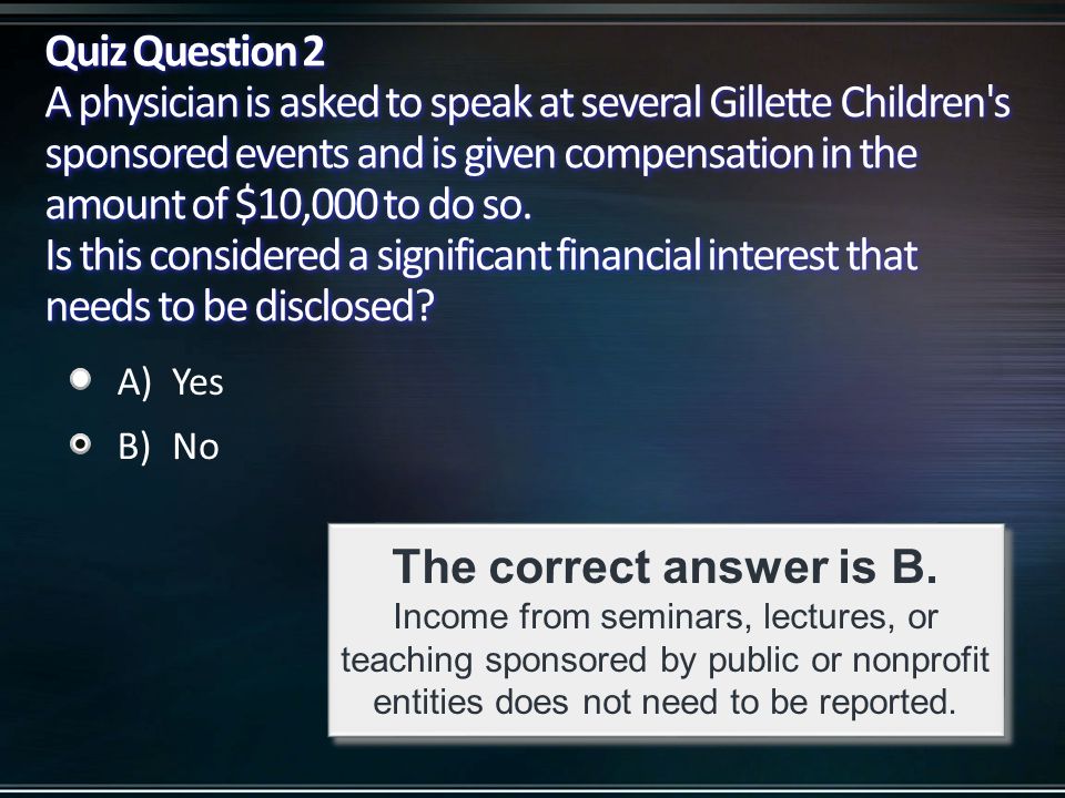Quiz Question 2 A physician is asked to speak at several Gillette Children s sponsored events and is given compensation in the amount of $10,000 to do so.