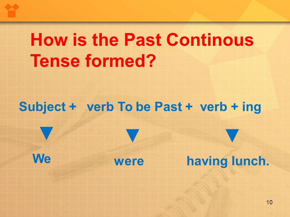 10 How is the Past Continous Tense formed.