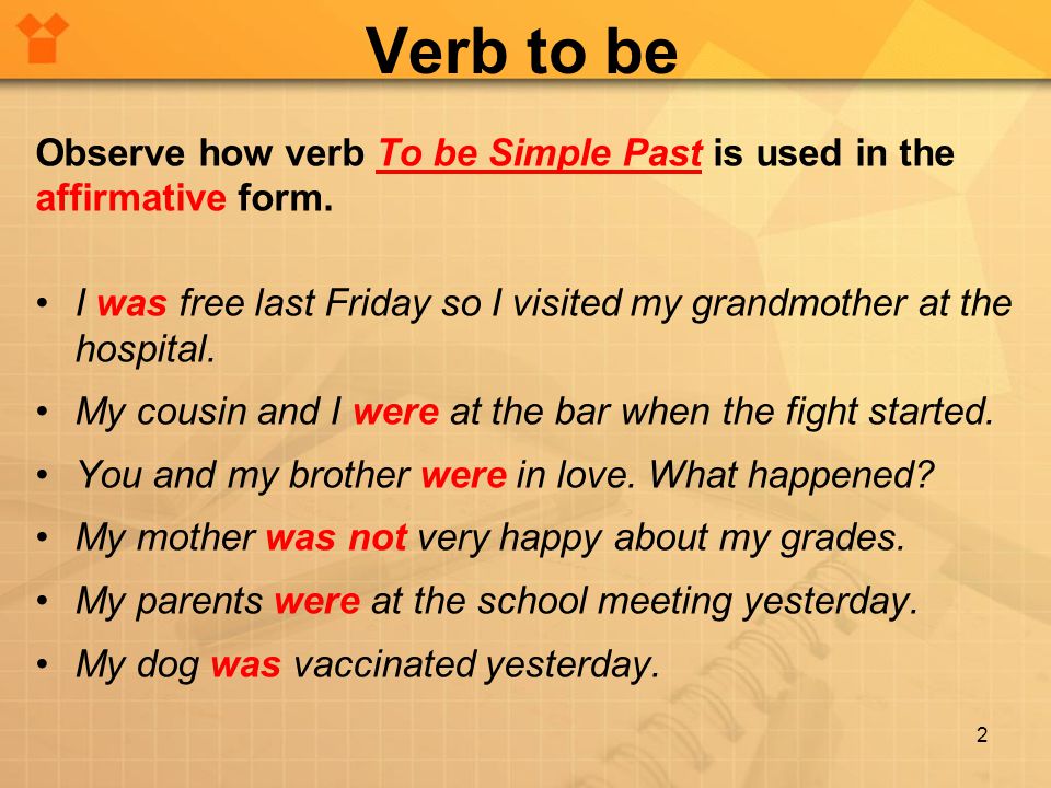 Verb to be Observe how verb To be Simple Past is used in the affirmative form.