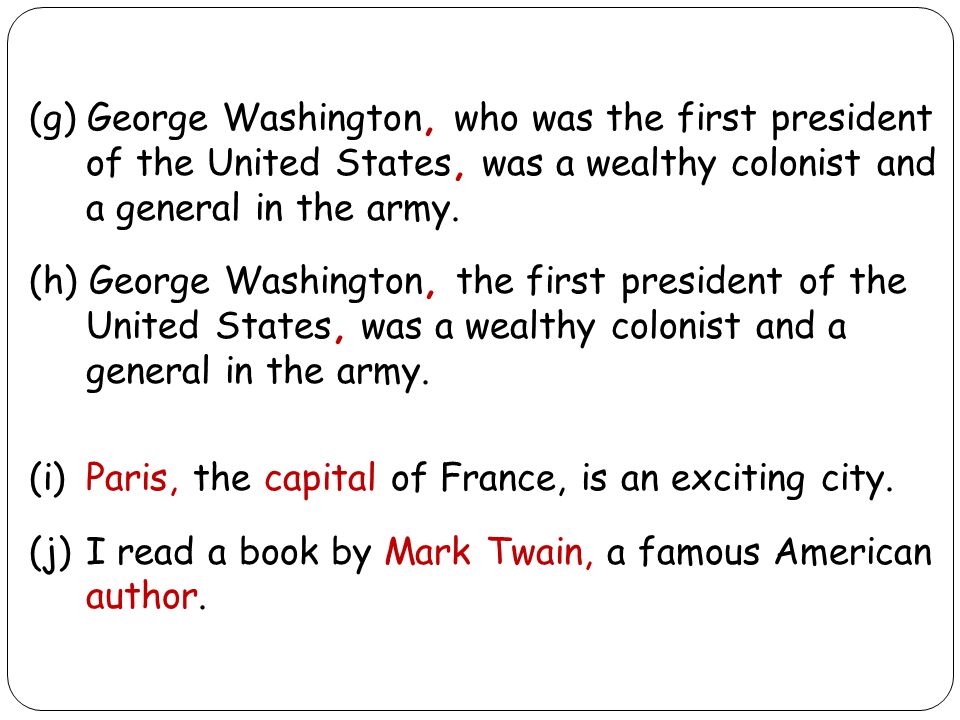 (g) George Washington, who was the first president of the United States, was a wealthy colonist and a general in the army.