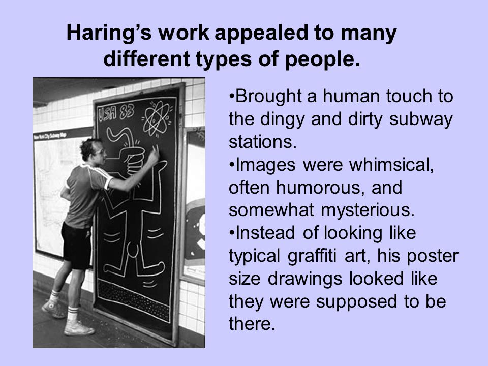 Haring’s work appealed to many different types of people.