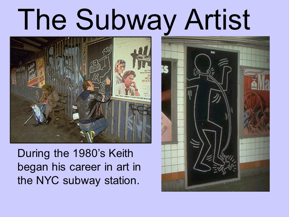 The Subway Artist During the 1980’s Keith began his career in art in the NYC subway station.