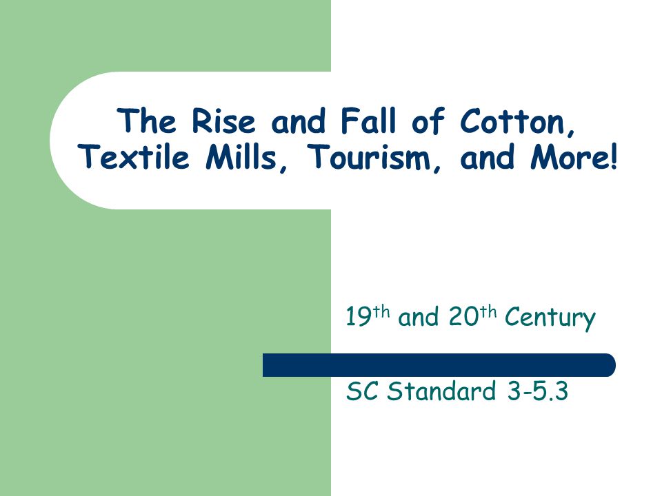 The Rise and Fall of Cotton, Textile Mills, Tourism, and More.