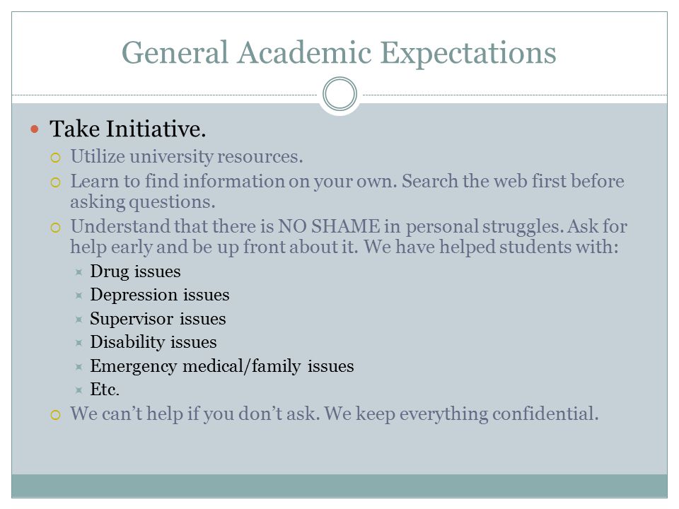 General Academic Expectations Take Initiative.  Utilize university resources.