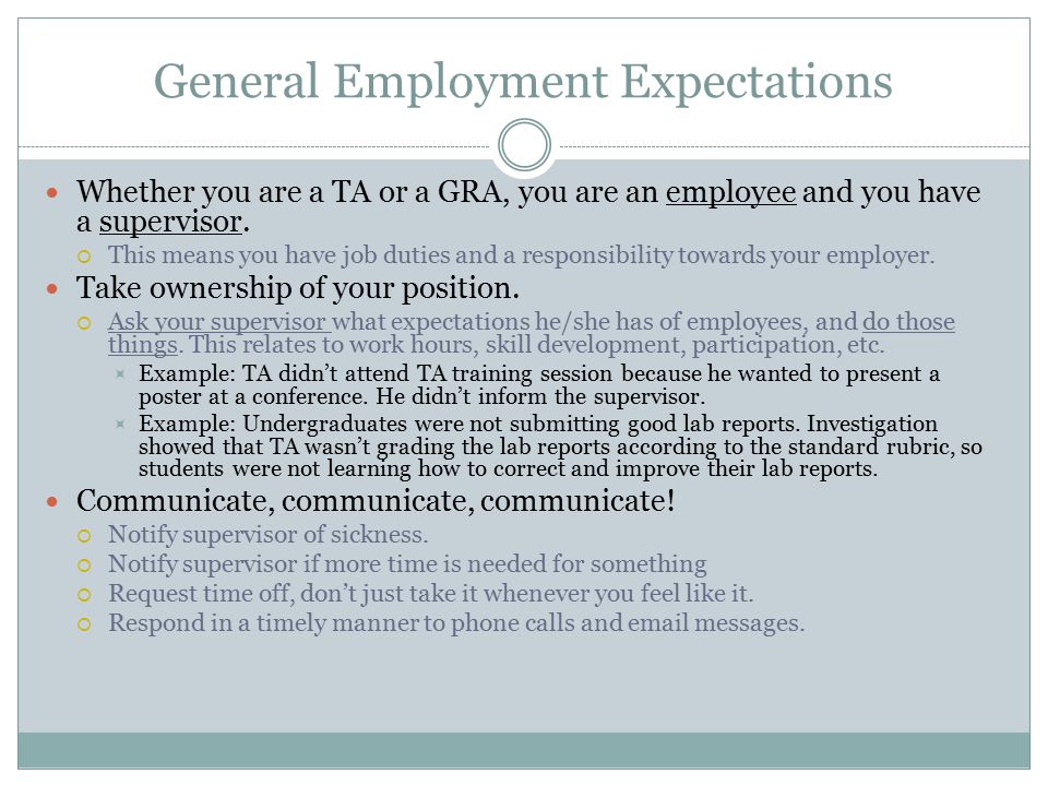 General Employment Expectations Whether you are a TA or a GRA, you are an employee and you have a supervisor.
