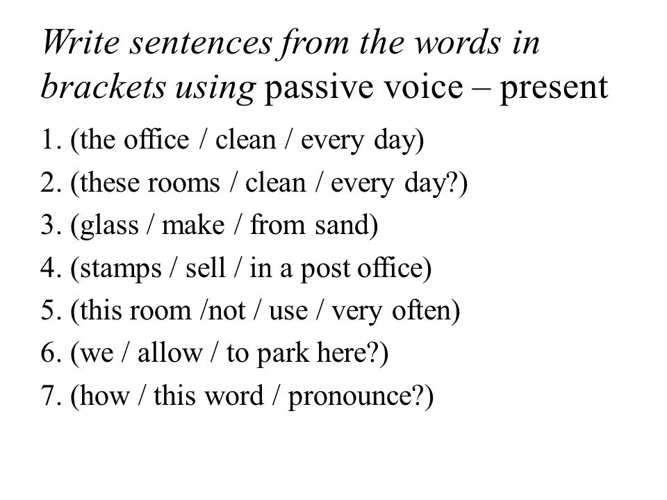 Write sentences from the words in brackets using passive voice – present 1.